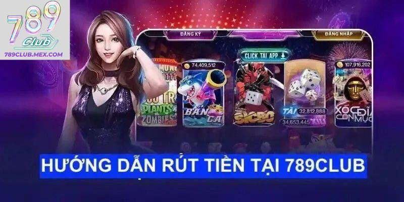 Quy trình rút tiền 789CLUB chi tiết nhất